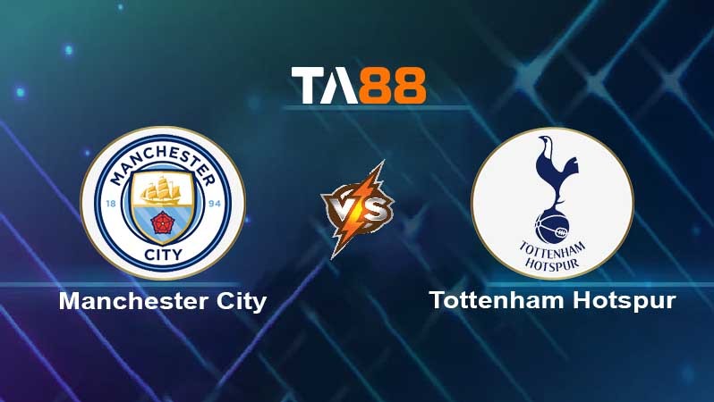 TA88 Soi kèo nhận định Manchester City vs Tottenham Hotspur , 03h00 ngày 20/01/2022