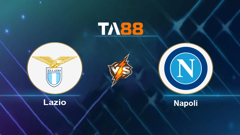 TA88 Soi kèo nhận định Lazio vs Napoli, 01h45 ngày 04/09/2022
